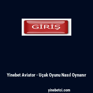 Yinebet Aviator - U&ccedil;ak Oyunu Nasıl Oynanır