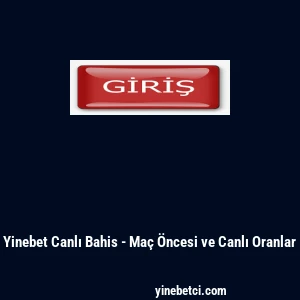 Yinebet Canlı Bahis - Ma&ccedil; &Ouml;ncesi ve Canlı Oranlar