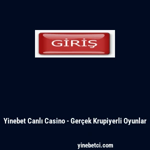 Yinebet Canlı Casino - Ger&ccedil;ek Krupiyerli Oyunlar