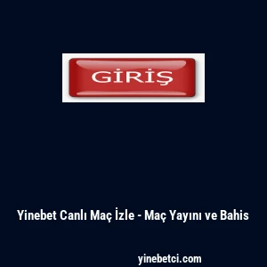 Yinebet Canlı Ma&ccedil; İzle - Ma&ccedil; Yayını ve Bahis