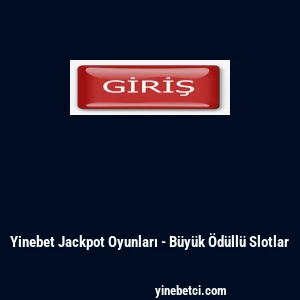 Yinebet Jackpot Oyunları - B&uuml;y&uuml;k &Ouml;d&uuml;ll&uuml; Slotlar