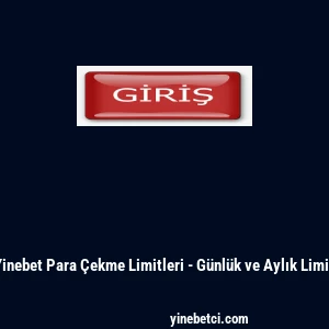 Yinebet Para &Ccedil;ekme Limitleri - G&uuml;nl&uuml;k ve Aylık Limit