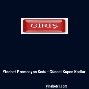 Yinebet Promosyon Kodu - G&uuml;ncel Kupon Kodları