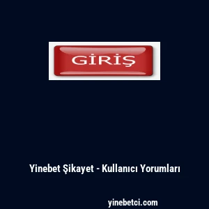 Yinebet Şikayet - Kullanıcı Yorumları